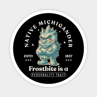 Native Michigander : frostbite is a personality trait Magnet